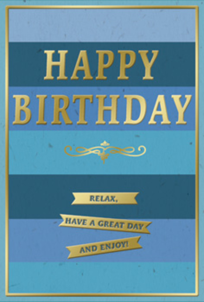 A sophisticated birthday card unfolds in layers of blue and gold, its style reminiscent of a calm walk through Downe's green outskirts on a bright, gentle day. The card's background is composed of generous horizontal stripes, each band a distinct shade of blue, moving smoothly from deep navy at the top to mid-blue, aqua, and finally a clear, breezy sky tone near the center. This gradual shift creates a sense of depth, as though you're looking across a tranquil horizon. Centered over these bands, the phrase HAPPY BIRTHDAY is stamped in bold, metallic gold capitals. The lettering is embossed, with edges that would feel clean and pronounced under your fingers, reflecting a soft, warm gleam rather than a harsh shine, like lamplight in a cosy Downe living room. Beneath the main words, a graceful golden flourish curves outward, adding a note of classic refinement without cluttering the design. Below this embellishment, three neat, horizontal gold banners are carefully stacked. Each ribbon contains part of the friendly sentiment, reading together as Relax, have a great day and enjoy! The banners themselves gleam with the same gold foil as the text, standing out crisply against the serene blues behind them. All of this is held within a thin rectangular frame of gold, giving the card the finished air of something thoughtfully designed and lovingly chosen. It's easy to imagine this card paired with a hand-tied bouquet delivered in Downe, resting on a hallway console, ready to greet the birthday person with a sense of calm joy, simple luxury, and genuine affection.